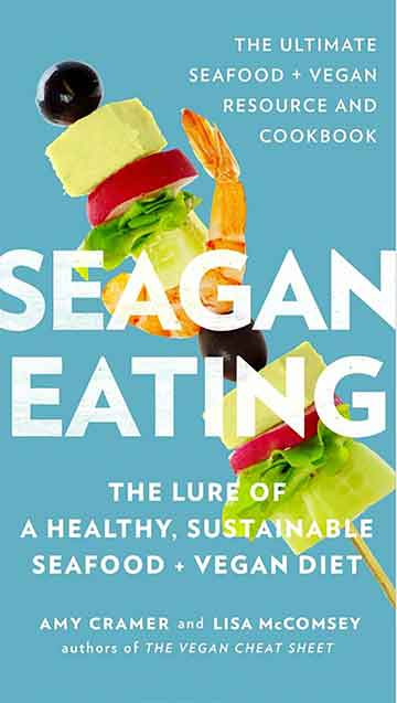 Buy the Seagan Eating: The Lure of a Healthy, Sustainable Seafood + Vegan Diet cookbook
